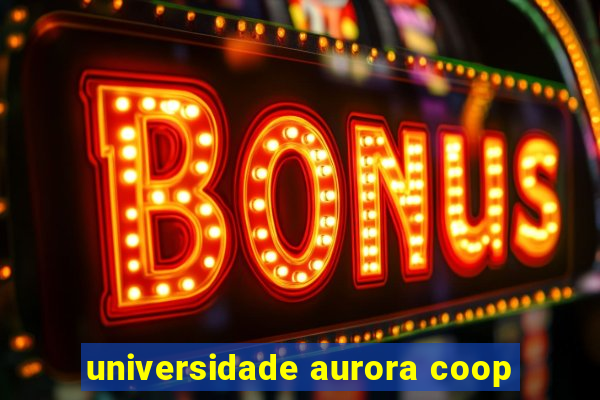 universidade aurora coop